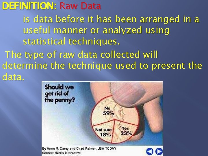 DEFINITION: Raw Data is data before it has been arranged in a useful manner