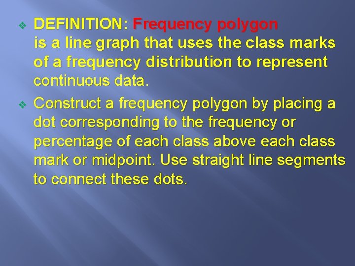 v v DEFINITION: Frequency polygon is a line graph that uses the class marks