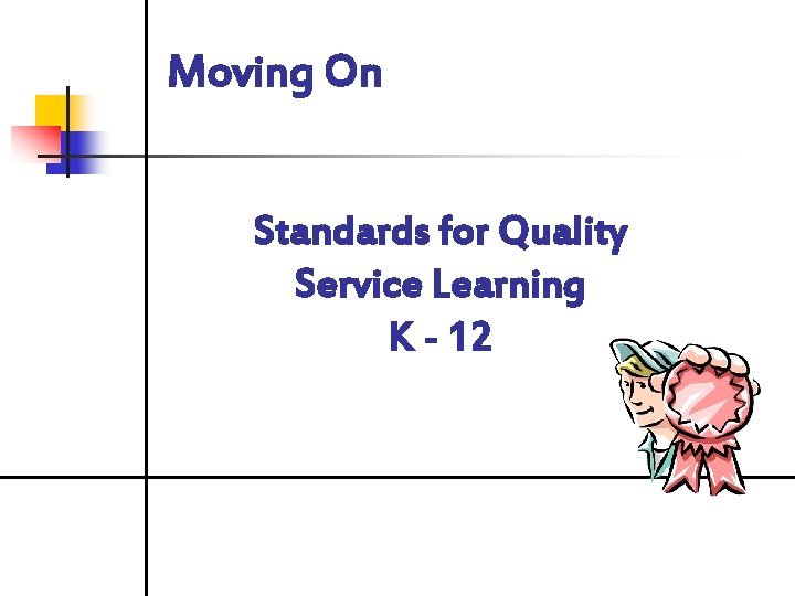 Moving On Standards for Quality Service Learning K - 12 