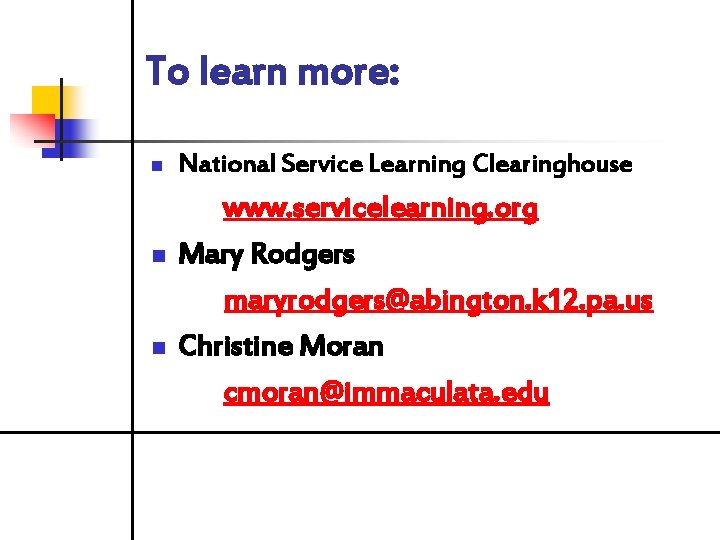 To learn more: n n n National Service Learning Clearinghouse www. servicelearning. org Mary