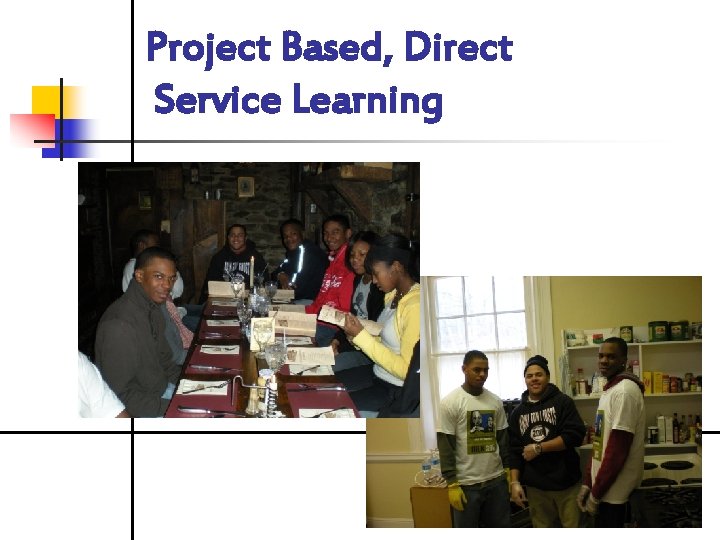 Project Based, Direct Service Learning 