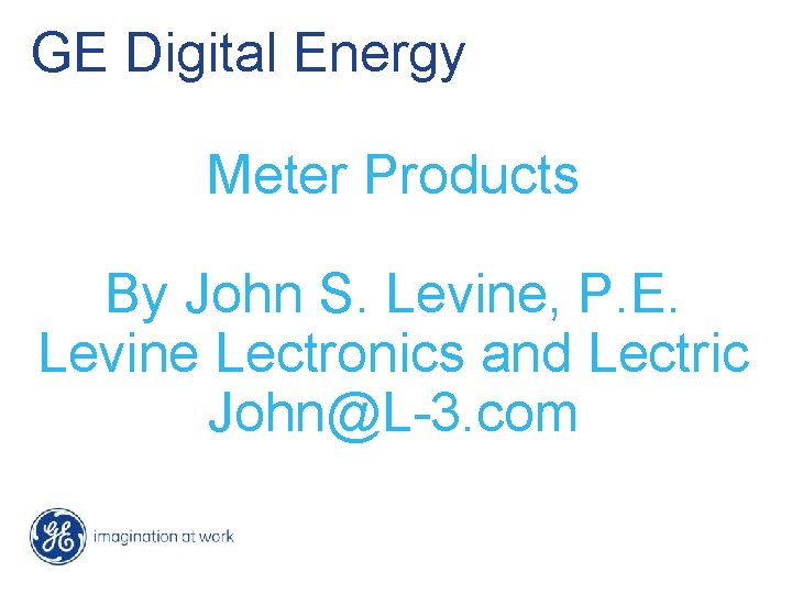 GE Digital Energy Meter Products By John S. Levine, P. E. Levine Lectronics and
