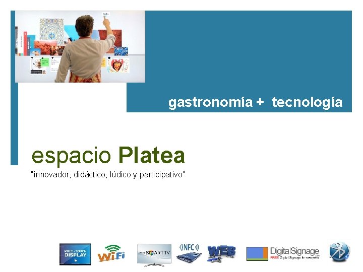 gastronomía + tecnología espacio Platea “innovador, didáctico, lúdico y participativo” 