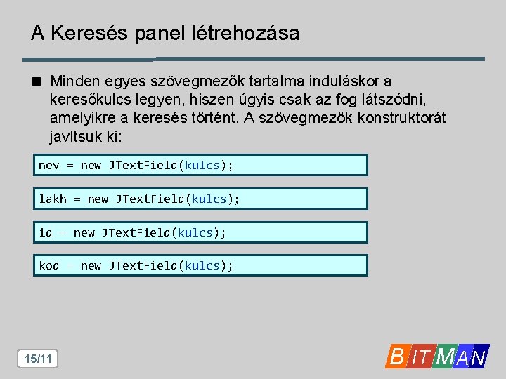 A Keresés panel létrehozása n Minden egyes szövegmezők tartalma induláskor a keresőkulcs legyen, hiszen A Keresés panel létrehozása n Minden egyes szövegmezők tartalma induláskor a keresőkulcs legyen, hiszen