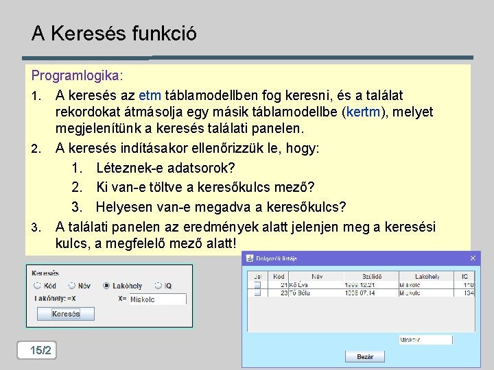 A Keresés funkció Programlogika: 1. A keresés az etm táblamodellben fog keresni, és a A Keresés funkció Programlogika: 1. A keresés az etm táblamodellben fog keresni, és a
