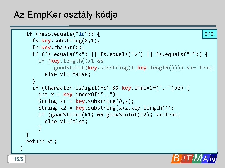 Az Emp. Ker osztály kódja 5/2 if (mezo. equals("iq")) { fs=key. substring(0, 1); fc=key. Az Emp. Ker osztály kódja 5/2 if (mezo. equals("iq")) { fs=key. substring(0, 1); fc=key.