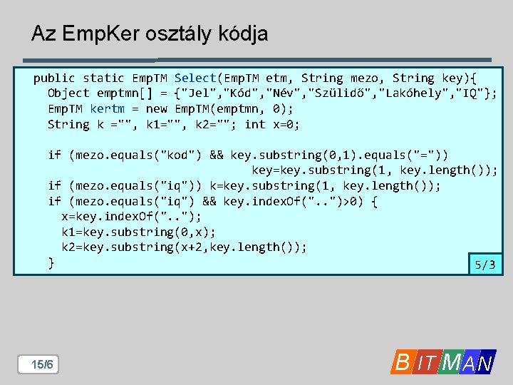 Az Emp. Ker osztály kódja public static Emp. TM Select(Emp. TM etm, String mezo, Az Emp. Ker osztály kódja public static Emp. TM Select(Emp. TM etm, String mezo,