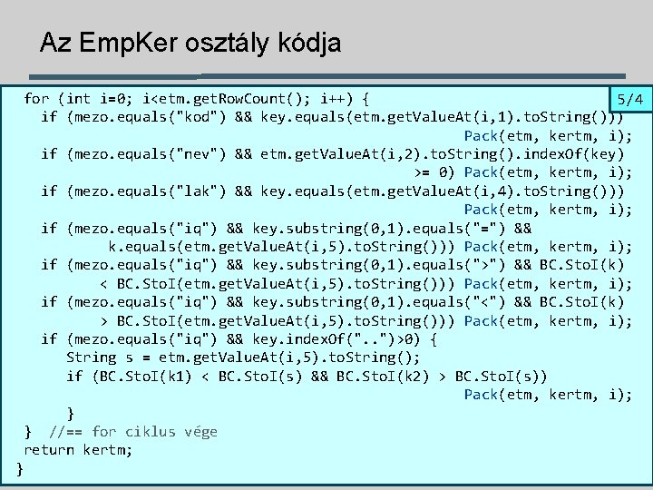 Az Emp. Ker osztály kódja for (int i=0; i<etm. get. Row. Count(); i++) { Az Emp. Ker osztály kódja for (int i=0; i<etm. get. Row. Count(); i++) {