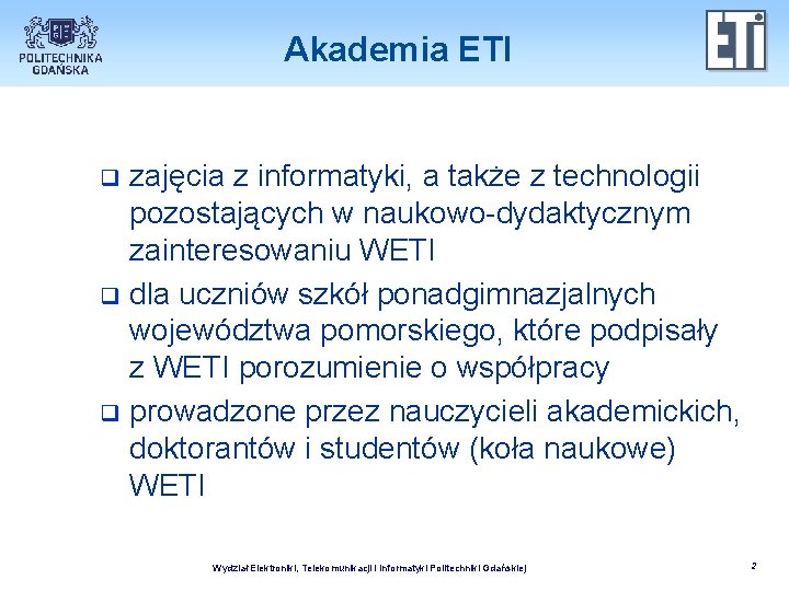 Akademia ETI zajęcia z informatyki, a także z technologii pozostających w naukowo-dydaktycznym zainteresowaniu WETI