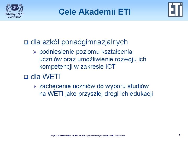 Cele Akademii ETI q dla szkół ponadgimnazjalnych Ø q podniesienie poziomu kształcenia uczniów oraz