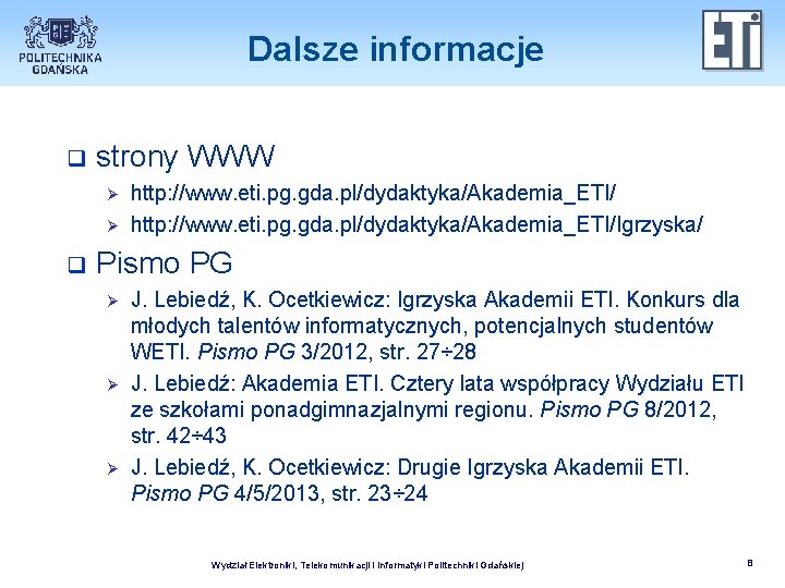 Dalsze informacje q strony WWW Ø Ø q http: //www. eti. pg. gda. pl/dydaktyka/Akademia_ETI/Igrzyska/