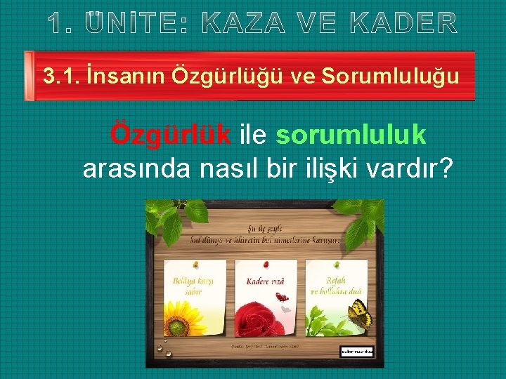 3. 1. İnsanın Özgürlüğü ve Sorumluluğu Özgürlük ile sorumluluk arasında nasıl bir ilişki vardır?