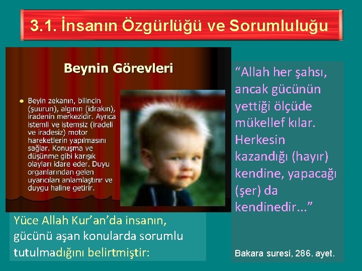 3. 1. İnsanın Özgürlüğü ve Sorumluluğu İnsan, gücünün yetmediği, seçim yapabilme yetkisi olmayan konularda