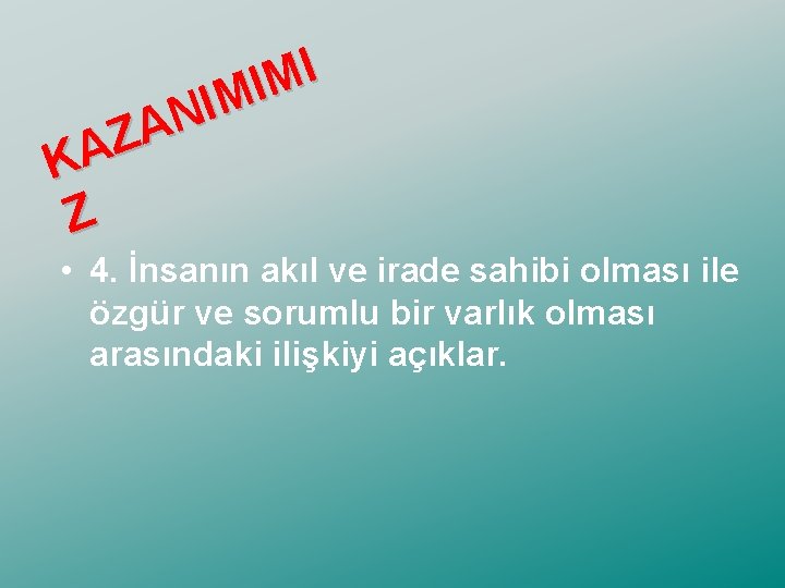 I M I N A Z KA Z • 4. İnsanın akıl ve irade