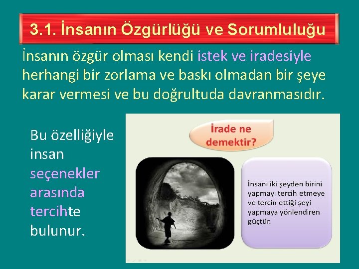 3. 1. İnsanın Özgürlüğü ve Sorumluluğu İnsanın özgür olması kendi istek ve iradesiyle herhangi