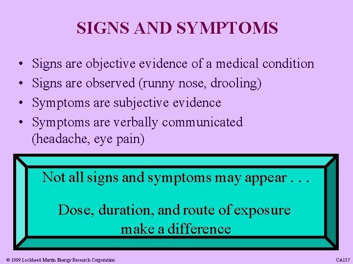 SIGNS AND SYMPTOMS • • Signs are objective evidence of a medical condition Signs