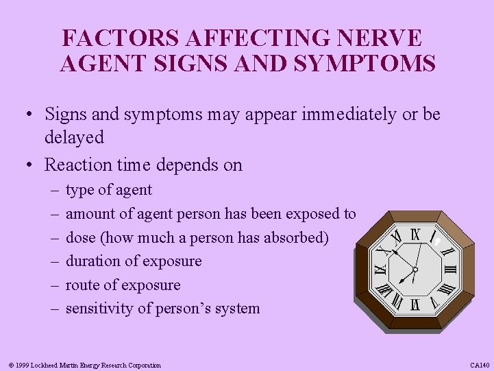 FACTORS AFFECTING NERVE AGENT SIGNS AND SYMPTOMS • Signs and symptoms may appear immediately