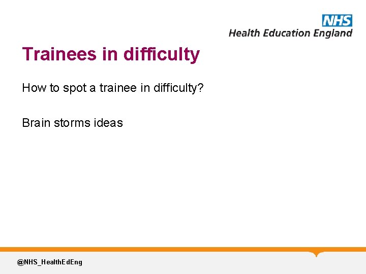 Trainees in difficulty How to spot a trainee in difficulty? Brain storms ideas @NHS_Health.