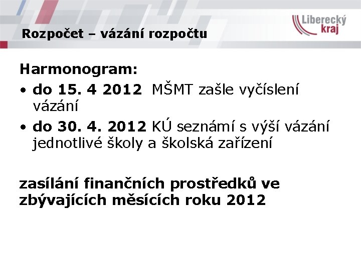 Rozpočet – vázání rozpočtu Harmonogram: • do 15. 4 2012 MŠMT zašle vyčíslení vázání