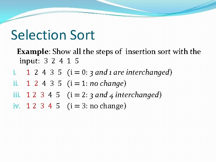 Selection Sort Example: Show all the steps of insertion sort with the input: 3