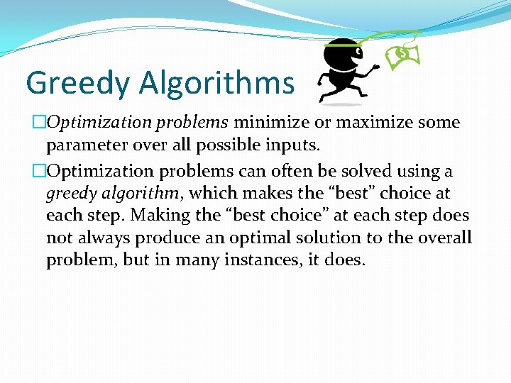 Greedy Algorithms �Optimization problems minimize or maximize some parameter over all possible inputs. �Optimization