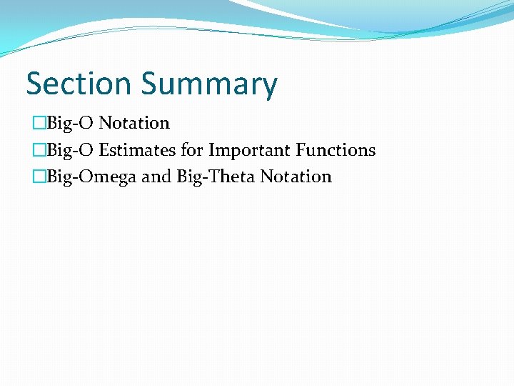 Section Summary �Big-O Notation �Big-O Estimates for Important Functions �Big-Omega and Big-Theta Notation 