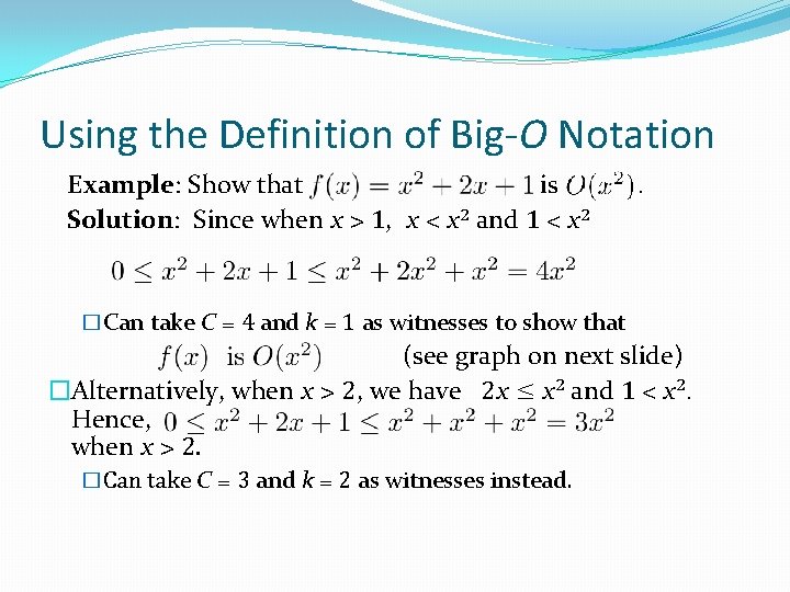 Using the Definition of Big-O Notation Example: Show that is Solution: Since when x