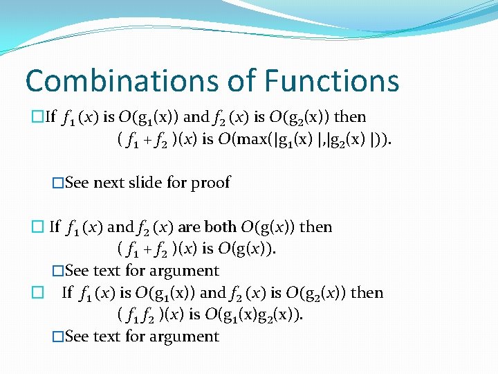 Combinations of Functions �If f 1 (x) is O(g 1(x)) and f 2 (x)