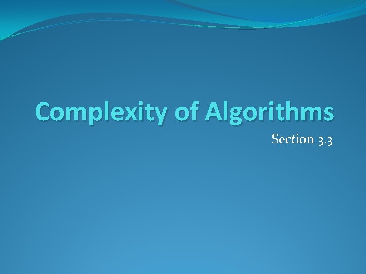 Complexity of Algorithms Section 3. 3 