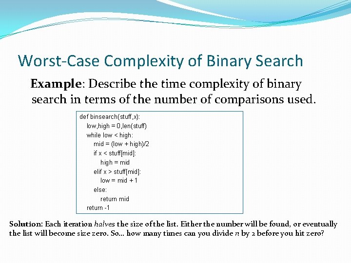 Worst-Case Complexity of Binary Search Example: Describe the time complexity of binary search in