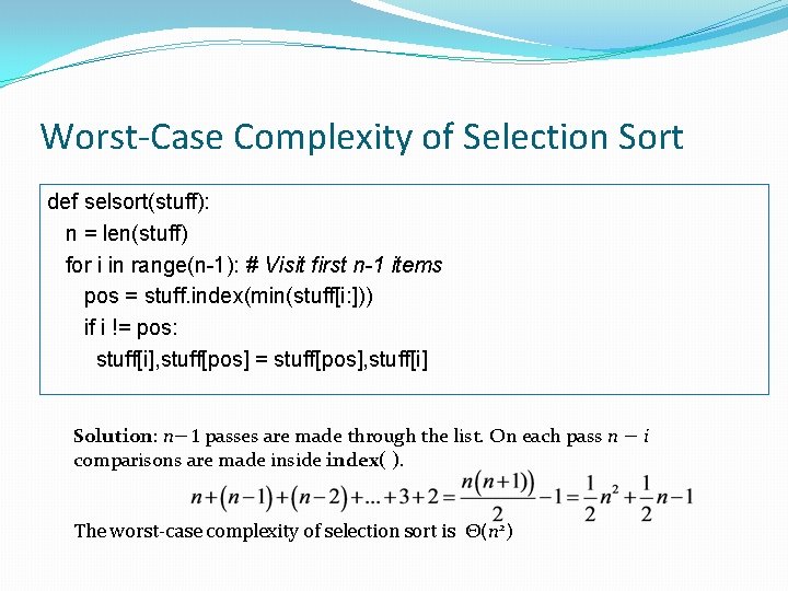 Worst-Case Complexity of Selection Sort def selsort(stuff): n = len(stuff) for i in range(n-1):