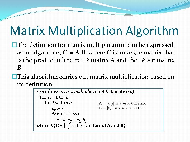 Matrix Multiplication Algorithm �The definition for matrix multiplication can be expressed as an algorithm;