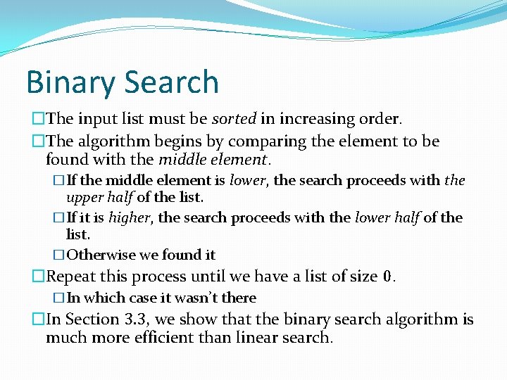 Binary Search �The input list must be sorted in increasing order. �The algorithm begins