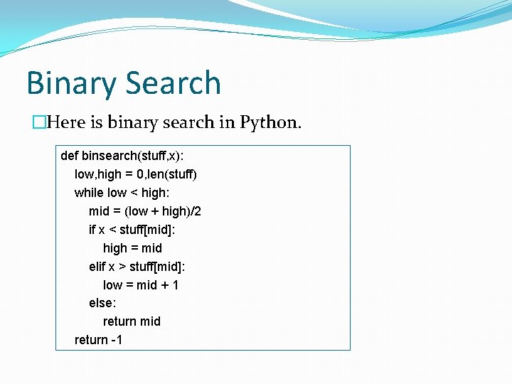 Binary Search �Here is binary search in Python. def binsearch(stuff, x): low, high =