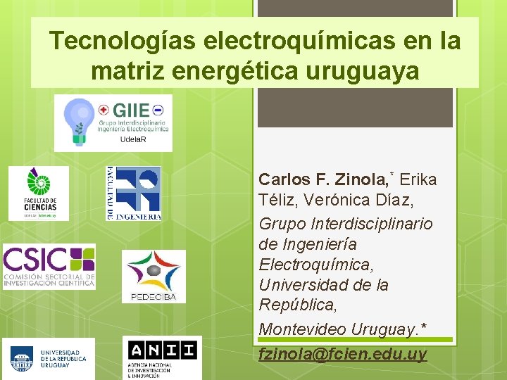 Tecnologías electroquímicas en la matriz energética uruguaya Carlos F. Zinola, * Erika Téliz, Verónica