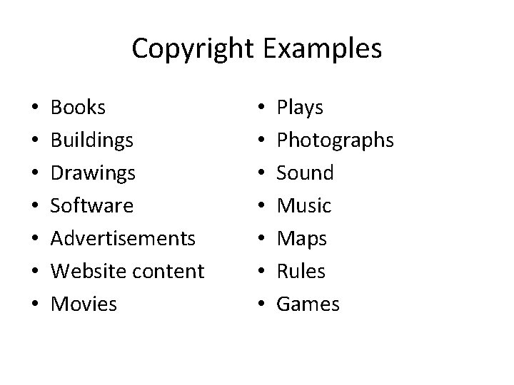 Copyright Examples • • Books Buildings Drawings Software Advertisements Website content Movies • •