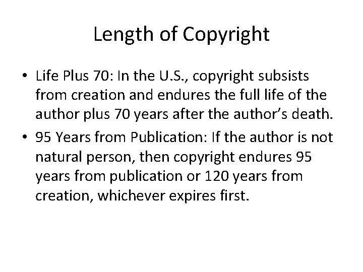 Length of Copyright • Life Plus 70: In the U. S. , copyright subsists