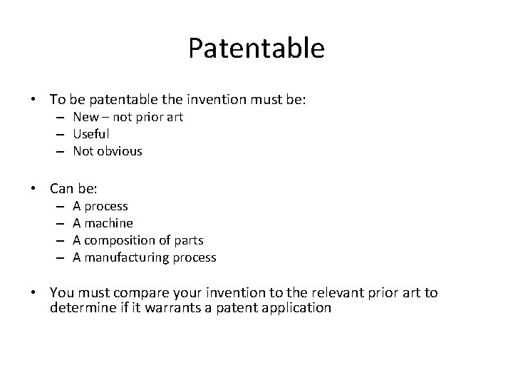 Patentable • To be patentable the invention must be: – New – not prior