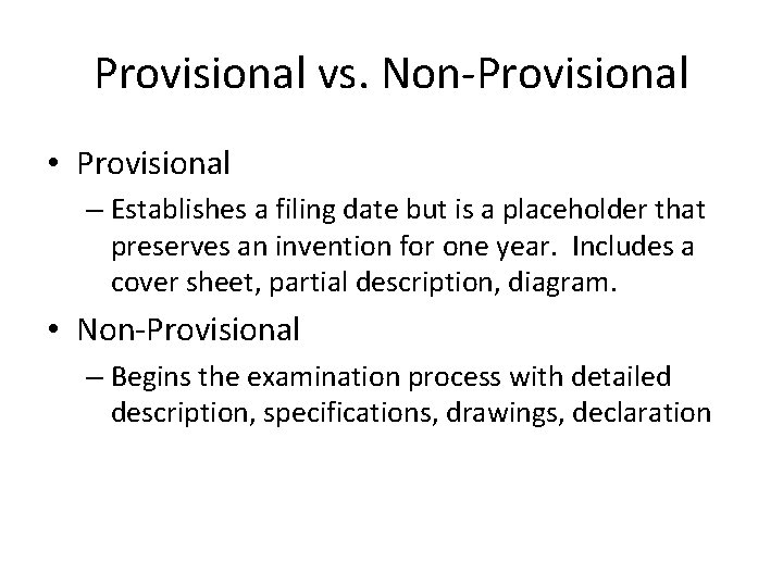 Provisional vs. Non-Provisional • Provisional – Establishes a filing date but is a placeholder