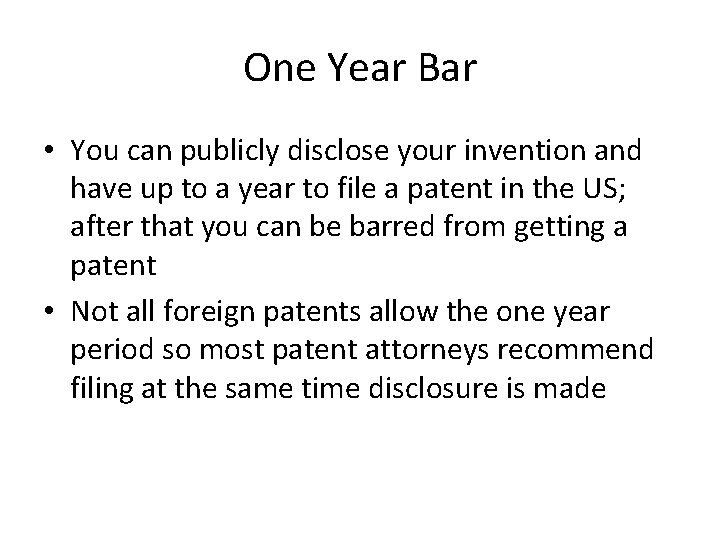 One Year Bar • You can publicly disclose your invention and have up to