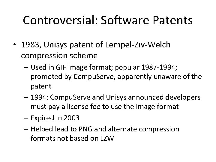 Controversial: Software Patents • 1983, Unisys patent of Lempel-Ziv-Welch compression scheme – Used in