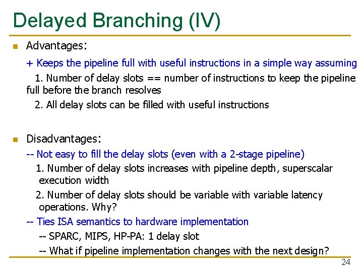 Delayed Branching (IV) n Advantages: + Keeps the pipeline full with useful instructions in