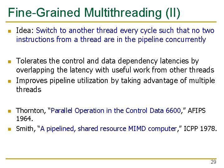 Fine-Grained Multithreading (II) n n n Idea: Switch to another thread every cycle such