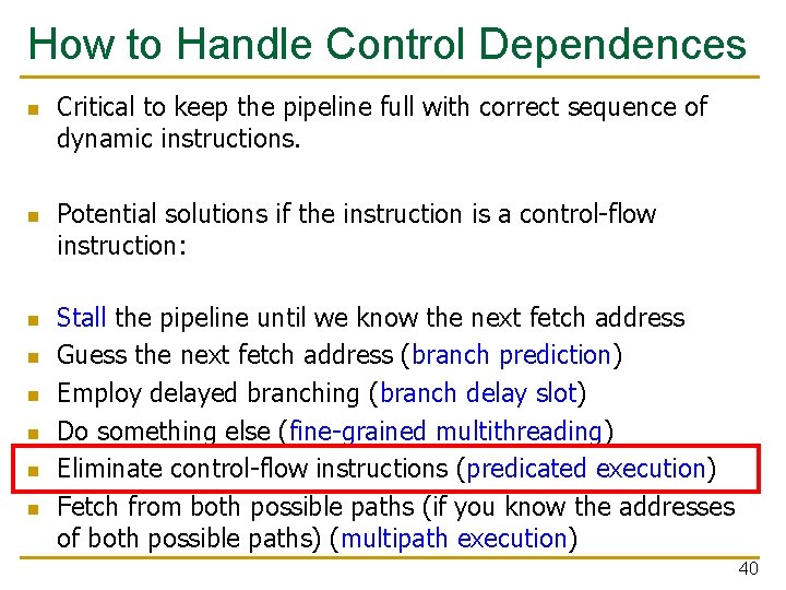 How to Handle Control Dependences n n n n Critical to keep the pipeline