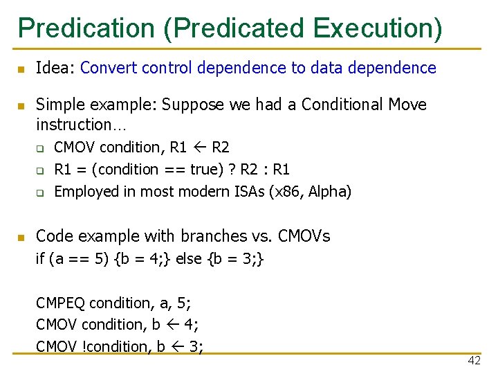 Predication (Predicated Execution) n n Idea: Convert control dependence to data dependence Simple example: