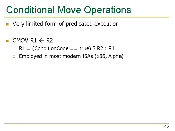 Conditional Move Operations n Very limited form of predicated execution n CMOV R 1