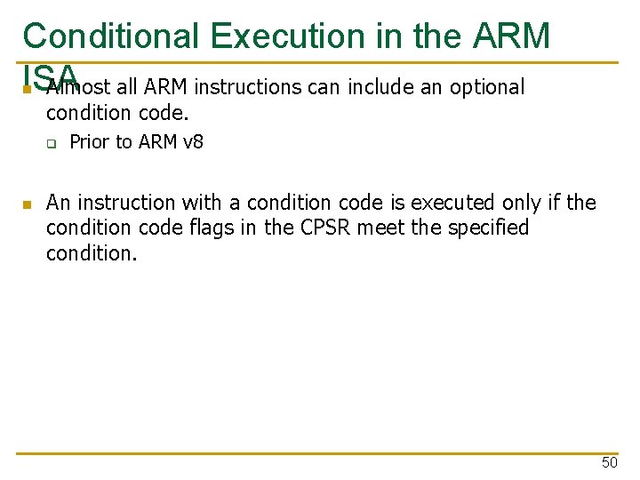 Conditional Execution in the ARM ISA n Almost all ARM instructions can include an