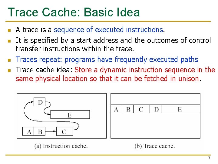 Trace Cache: Basic Idea n n A trace is a sequence of executed instructions.