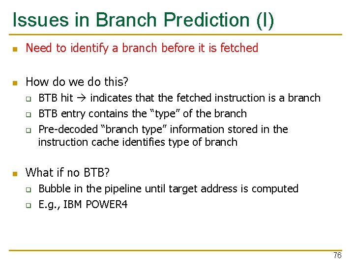 Issues in Branch Prediction (I) n Need to identify a branch before it is