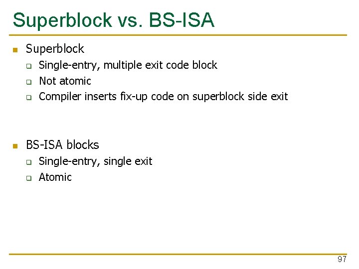 Superblock vs. BS-ISA n Superblock q q q n Single-entry, multiple exit code block